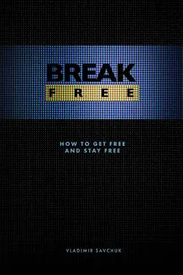 Break Free: Jak się uwolnić i pozostać wolnym - Break Free: How to get free and stay free