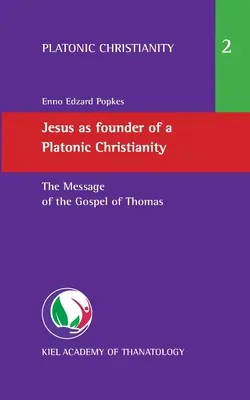 Jezus jako założyciel platońskiego chrześcijaństwa: Przesłanie Ewangelii Tomasza - Jesus as founder of a Platonic Christianity: The Message of the Gospel of Thomas