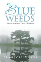 Blue Weeds: Alchemia cajuńskiego dzieciństwa - Blue Weeds: The Alchemy of a Cajun Childhood