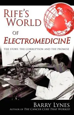 Świat elektromedycyny Rife'a: Historia, korupcja i obietnica - Rife's World of Electromedicine: The Story, the Corruption and the Promise