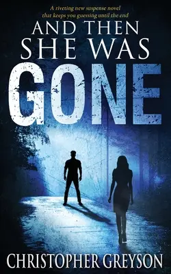 A potem już jej nie było: Trzymająca w napięciu powieść sensacyjna - And Then She Was GONE: A riveting new suspense novel