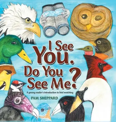 I See You. Czy mnie widzisz? Wprowadzenie młodego czytelnika do obserwacji ptaków - I See You. Do You See Me?: A Young Reader's Introduction to Bird Watching