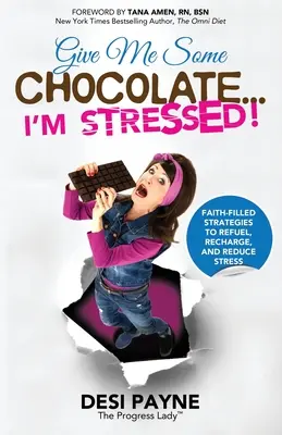 Daj mi trochę czekolady... jestem zestresowany! Pełne wiary strategie tankowania, doładowania i redukcji stresu - Give Me Some Chocolate...I'm Stressed!: Faith-Filled Strategies to Refuel, Recharge, and Reduce Stress