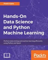 Praktyczna nauka o danych i uczenie maszynowe w Pythonie: Wydajna eksploracja danych i uczenie maszynowe przy użyciu Pythona i Sparka - Hands-On Data Science and Python Machine Learning: Perform data mining and machine learning efficiently using Python and Spark