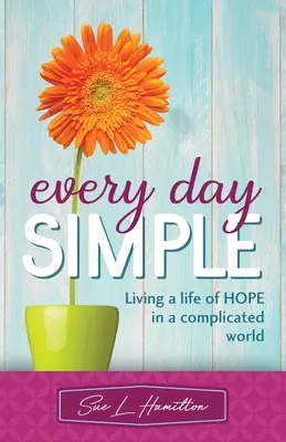 Prosty każdy dzień: Życie nadzieją w skomplikowanym świecie - Every Day Simple: Living a Life of Hope in a Complicated World