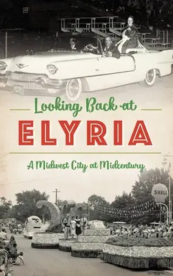 Spojrzenie wstecz na Elyrię: Miasto Środkowego Zachodu w połowie wieku - Looking Back at Elyria: A Midwest City at Midcentury