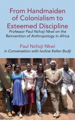 Od służebnicy kolonializmu do szanowanej dyscypliny: Profesor Paul Nchoji Nkwi o ponownym odkryciu antropologii w Afryce - From Handmaiden of Colonialism to Esteemed Discipline: Professor Paul Nchoji Nkwi on the Reinvention of Anthropology in Africa