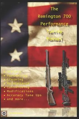 Remington 700 Performance Tuning Manual: Porady rusznikarskie dotyczące modyfikacji karabinów Remington 700 - The Remington 700 Performance Tuning Manual: Gunsmithing tips for modifying your Remington 700 rifles