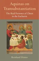 Akwinata o transsubstancjacji: Rzeczywista obecność Chrystusa w Eucharystii - Aquinas on Transubstantiation: The Real Presence of Christ in the Eucharist