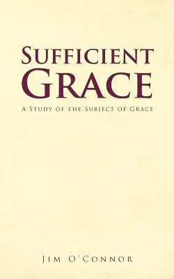 Wystarczająca łaska: Studium na temat łaski - Sufficient Grace: A Study of the Subject of Grace