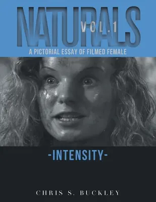 Naturals Vol. 1: Obrazkowy esej o filmowanej kobiecej intensywności - Naturals Vol. 1: A Pictorial Essay of Filmed Female Intensity