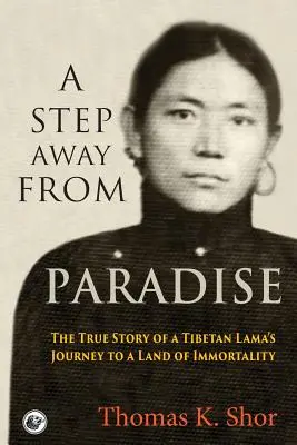 Krok od raju: Prawdziwa historia podróży tybetańskiego lamy do krainy nieśmiertelności - A Step Away from Paradise: The True Story of a Tibetan Lama's Journey to a Land of Immortality