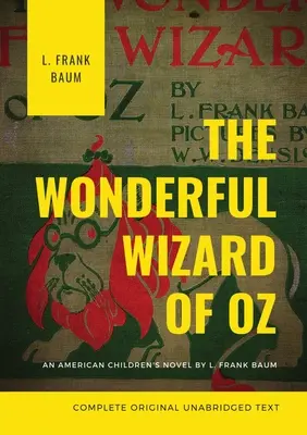 Cudowny Czarnoksiężnik z krainy Oz (kompletny oryginalny tekst w wersji niezmodyfikowanej): Amerykańska powieść dla dzieci autorstwa L. Franka Bauma - The Wonderful Wizard of Oz (Complete Original Unabridged Text): An American children's novel by L. Frank Baum