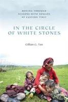 W kręgu białych kamieni: Przemieszczanie się przez pory roku z nomadami wschodniego Tybetu - In the Circle of White Stones: Moving through Seasons with Nomads of Eastern Tibet
