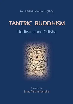 Buddyzm tantryczny Uddiyana i Odisha: Przedmowa Lamy Tenzina Samphela - Tantric Buddhism Uddiyana and Odisha: Foreword by Lama Tenzin Samphel