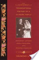 Transnarodowa historia chińskiej rodziny: Listy imigrantów, rodzinny biznes i odwrotna migracja - The Transnational History of a Chinese Family: Immigrant Letters, Family Business, and Reverse Migration