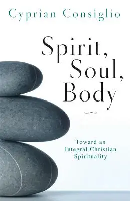 Duch, dusza, ciało: w stronę integralnej duchowości chrześcijańskiej - Spirit, Soul, Body: Toward an Integral Christian Spirituality