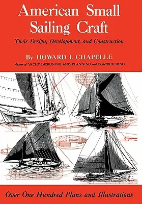 Amerykańskie małe żaglówki: Ich projektowanie, rozwój i budowa - American Small Sailing Craft: Their Design, Development and Construction