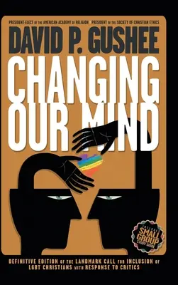 Changing Our Mind: Definitywne 3. wydanie przełomowego wezwania do włączenia chrześcijan LGBTQ wraz z odpowiedzią na krytykę - Changing Our Mind: Definitive 3rd Edition of the Landmark Call for Inclusion of LGBTQ Christians with Response to Critics