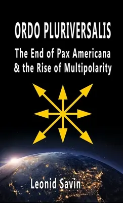 Ordo Pluriversalis: Koniec Pax Americana i wzrost wielobiegunowości - Ordo Pluriversalis: The End of Pax Americana and the Rise of Multipolarity