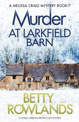 Morderstwo w Larkfield Barn: Trzymająca w napięciu brytyjska tajemnica - Murder at Larkfield Barn: A totally gripping British cozy mystery