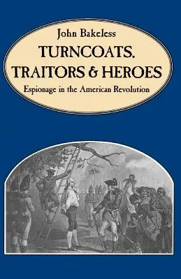 Zdrajcy i bohaterowie: szpiegostwo podczas rewolucji amerykańskiej - Turncoats, Traitors and Heroes: Espionage in the American Revolution