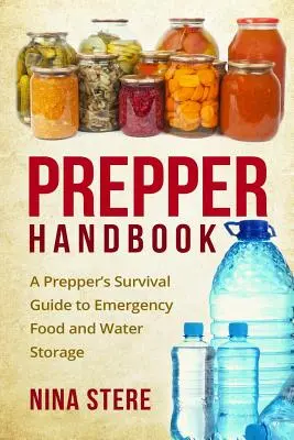 Podręcznik preppersa: Przewodnik przetrwania preppersa po awaryjnym przechowywaniu żywności i wody - Prepper Handbook: A Prepper's Survival Guide to Emergency Food and Water Storage