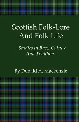 Szkocka wiedza ludowa i życie ludowe - studia nad rasą, kulturą i tradycją - Scottish Folk-Lore And Folk Life - Studies In Race, Culture And Tradition