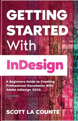 Pierwsze kroki z InDesign: Przewodnik dla początkujących po tworzeniu profesjonalnych dokumentów w programie Adobe InDesign 2020 - Getting Started With InDesign: A Beginners Guide to Creating Professional Documents With Adobe InDesign 2020