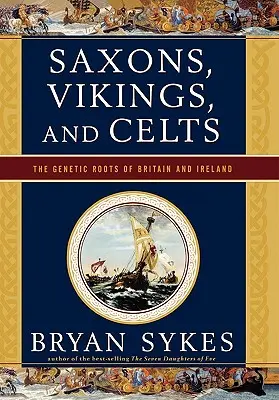 Sasi, Wikingowie i Celtowie: Genetyczne korzenie Wielkiej Brytanii i Irlandii - Saxons, Vikings, and Celts: The Genetic Roots of Britain and Ireland