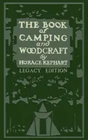 The Book Of Camping And Woodcraft (Legacy Edition): Przewodnik dla tych, którzy podróżują w dziczy - The Book Of Camping And Woodcraft (Legacy Edition): A Guidebook For Those Who Travel In The Wilderness