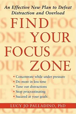 Znajdź swoją strefę skupienia: Nowy skuteczny plan pokonania rozproszenia i przeciążenia - Find Your Focus Zone: An Effective New Plan to Defeat Distraction and Overload