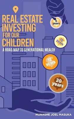 Inwestowanie w nieruchomości dla naszych dzieci: Mapa drogowa dla bogactwa pokoleniowego - Real Estate Investing For Our Children: A Road Map For Generational Wealth