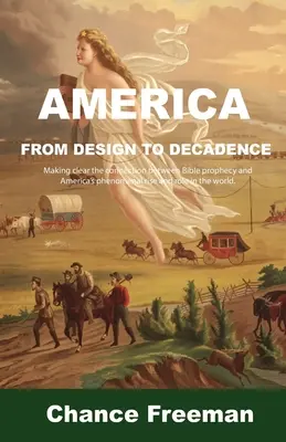 Ameryka od projektu do dekadencji: Wyjaśnienie związku między proroctwami biblijnymi a fenomenalnym wzrostem i rolą Ameryki na świecie. - America from Design to Decadence: Making clear the connection between Bible prophecy and America's phenomenal rise and role in the world.