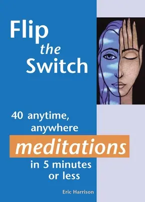 Flip the Switch: 40 medytacji w dowolnym miejscu i czasie w 5 minut lub mniej - Flip the Switch: 40 Anytime, Anywhere Meditations in 5 Minutes or Less