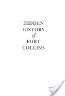 Ukryta historia Fort Collins - Hidden History of Fort Collins