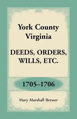 Hrabstwo York, Wirginia Czyny, zamówienia, testamenty itp., 1705-1706 - York County, Virginia Deeds, Orders, Wills, Etc., 1705-1706