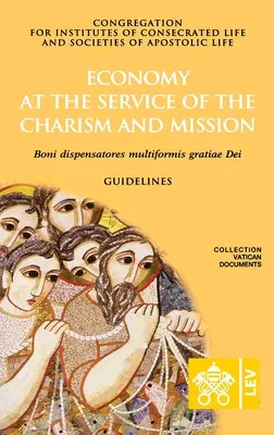 Ekonomia w służbie charyzmatu i misji. Boni dispensatores multiformis grati Dei - Economy at the Service of the Charism and Mission. Boni dispensatores multiformis grati Dei