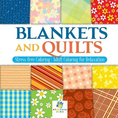 Koce i kołdry - Kolorowanie bez stresu - Kolorowanie dla dorosłych dla relaksu - Blankets and Quilts - Stress-free Coloring - Adult Coloring for Relaxation