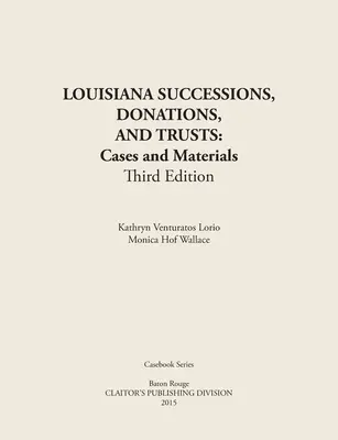 LOUISIANA SUCCESSIONS, DONATIONS, AND TRUSTS, 3rd Edition: Przypadki i materiały, oprawa papierowa - LOUISIANA SUCCESSIONS, DONATIONS, AND TRUSTS, 3rd Edition: Cases and Materials, Paperbound