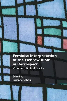 Feministyczna interpretacja Biblii hebrajskiej z perspektywy czasu: I. Księgi biblijne - Feminist Interpretation of the Hebrew Bible in Retrospect: I. Biblical Books