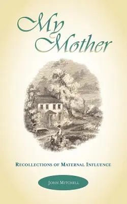 Moja matka: Wspomnienia o matczynym wpływie - My Mother: Recollections of Maternal Influence