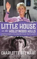 Little House in the Hollywood Hills: Przewodnik niegrzecznej dziewczynki, jak zostać panną Beadle, Mary X i mną (Hardback) - Little House in the Hollywood Hills: A Bad Girl's Guide to Becoming Miss Beadle, Mary X, and Me (Hardback)