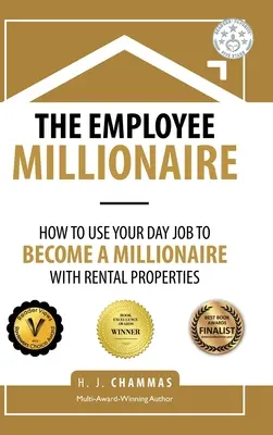 Pracowniczy milioner: Jak wykorzystać swoją codzienną pracę, aby zostać milionerem dzięki wynajmowanym nieruchomościom - The Employee Millionaire: How to Use Your Day Job to Become a Millionaire with Rental Properties