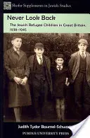 Nigdy nie oglądaj się za siebie: Dzieci żydowskich uchodźców w Wielkiej Brytanii, 1938-1945 - Never Look Back: The Jewish Refugee Children in Great Britain, 1938-1945