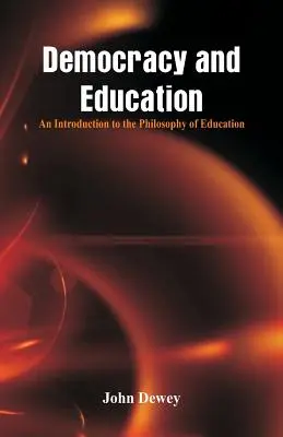 Demokracja i edukacja: Wprowadzenie do filozofii edukacji - Democracy and Education: An Introduction to the Philosophy of Education