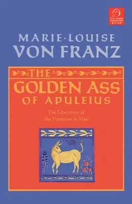 Złoty osioł Apulejusza: Wyzwolenie kobiecości w człowieku - The Golden Ass of Apuleius: The Liberation of the Feminine in Man