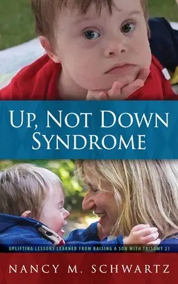 Up, Not Down Syndrome: Podnoszące na duchu lekcje wyniesione z wychowywania syna z trisomią 21 - Up, Not Down Syndrome: Uplifting Lessons Learned from Raising a Son with Trisomy 21