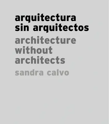 Sandra Calvo: Architektura bez architektów - Sandra Calvo: Architecture Without Architects