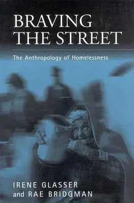 Braving the Streets: Antropologia bezdomności - Braving the Streets: The Anthropology of Homelessness